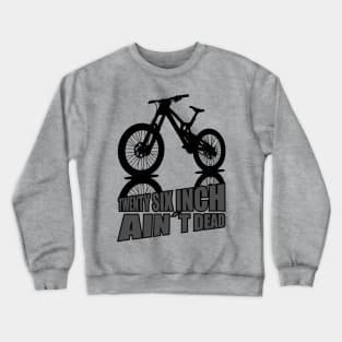 Mountain Bike Twenty Six Inch Aint Dead 26er dark Crewneck Sweatshirt